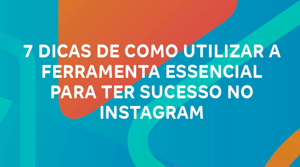 Dicas De Como Utilizar A Ferramenta Essencial Para Ter Sucesso No